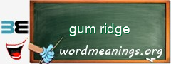 WordMeaning blackboard for gum ridge